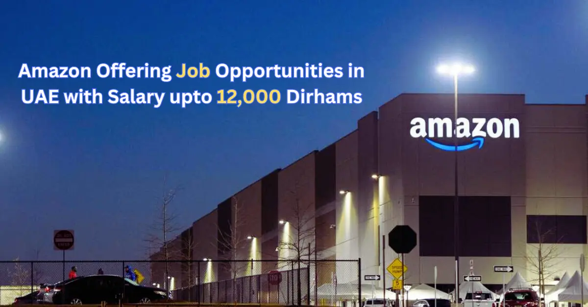 Amazon Offering Job Opportunities in UAE With 12000 Dirhams Salary